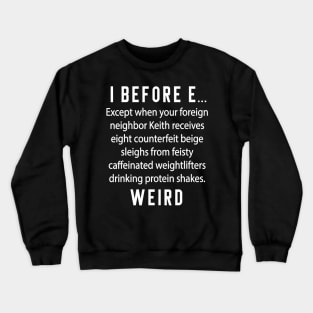 Fun English Teacher Gift - I Before E Weird Spelling Crewneck Sweatshirt